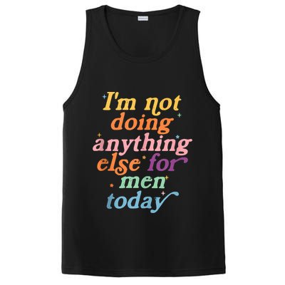 I'm Not Doing Anything Else For Men Today Funny Sarcastic PosiCharge Competitor Tank