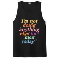 I'm Not Doing Anything Else For Men Today Funny Sarcastic PosiCharge Competitor Tank
