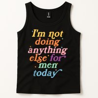 I'm Not Doing Anything Else For Men Today Funny Sarcastic Tank Top