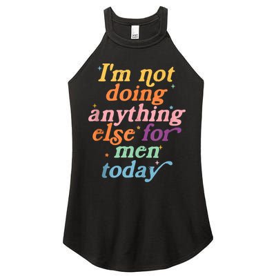 I'm Not Doing Anything Else For Men Today Funny Sarcastic Women's Perfect Tri Rocker Tank