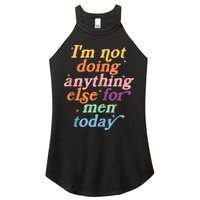 I'm Not Doing Anything Else For Men Today Funny Sarcastic Women's Perfect Tri Rocker Tank