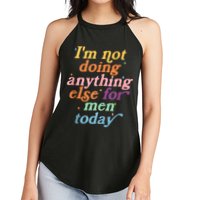 I'm Not Doing Anything Else For Men Today Funny Sarcastic Women's Perfect Tri Rocker Tank