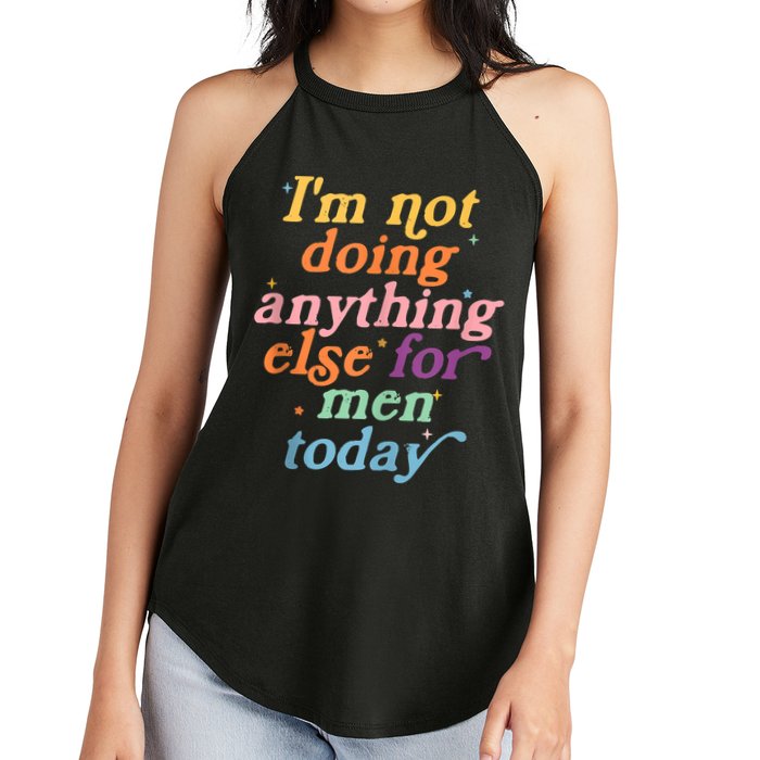 I'm Not Doing Anything Else For Men Today Funny Sarcastic Women's Perfect Tri Rocker Tank