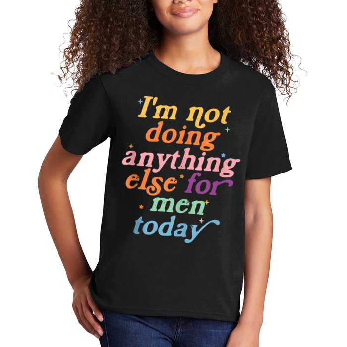 I'm Not Doing Anything Else For Men Today Funny Sarcastic Kids T-Shirt