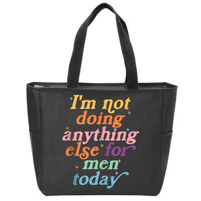 I'm Not Doing Anything Else For Men Today Funny Sarcastic Zip Tote Bag
