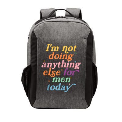 I'm Not Doing Anything Else For Men Today Funny Sarcastic Vector Backpack