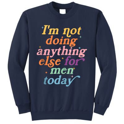 I'm Not Doing Anything Else For Men Today Funny Sarcastic Sweatshirt