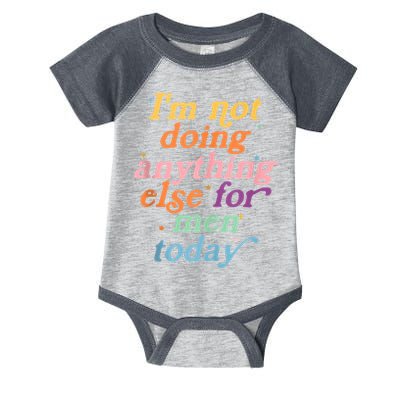 I'm Not Doing Anything Else For Men Today Funny Sarcastic Infant Baby Jersey Bodysuit