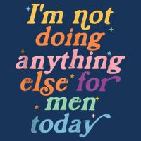 I'm Not Doing Anything Else For Men Today Funny Sarcastic Infant Baby Jersey Bodysuit