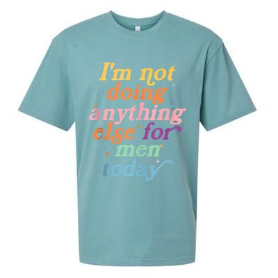 I'm Not Doing Anything Else For Men Today Funny Sarcastic Sueded Cloud Jersey T-Shirt