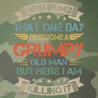 I Never Dreamed That Id Become A Grumpy Old Man Grandpa Legacy Tie Dye Trucker Hat