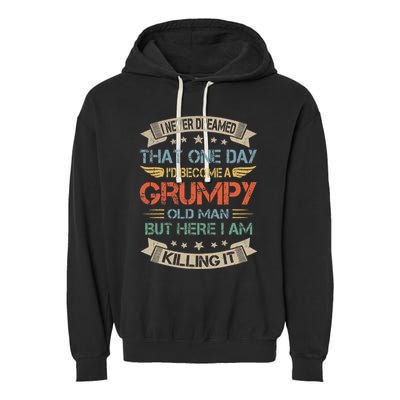 I Never Dreamed That Id Become A Grumpy Old Man Grandpa Garment-Dyed Fleece Hoodie