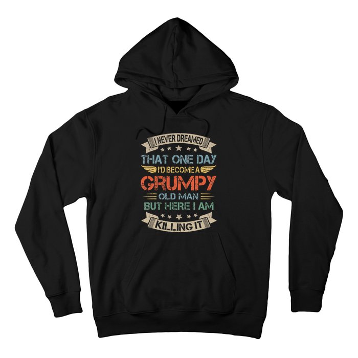 I Never Dreamed That Id Become A Grumpy Old Man Grandpa Hoodie