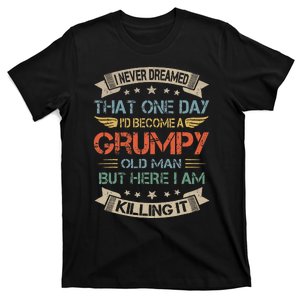 I Never Dreamed That Id Become A Grumpy Old Man Grandpa T-Shirt