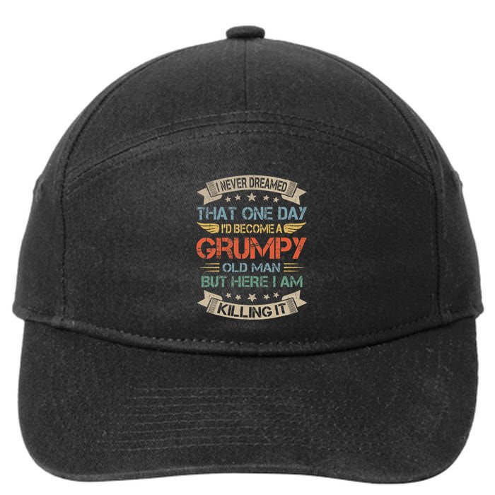 I Never Dreamed That Id Become A Grumpy Old Man Grandpa 7-Panel Snapback Hat