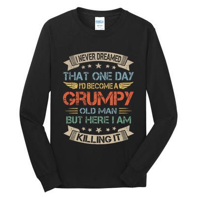 I Never Dreamed That Id Become A Grumpy Old Man Grandpa Tall Long Sleeve T-Shirt