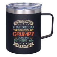 I Never Dreamed That Id Become A Grumpy Old Man Grandpa 12oz Stainless Steel Coffee Mug
