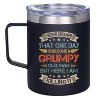 I Never Dreamed That Id Become A Grumpy Old Man Grandpa 12oz Stainless Steel Coffee Mug