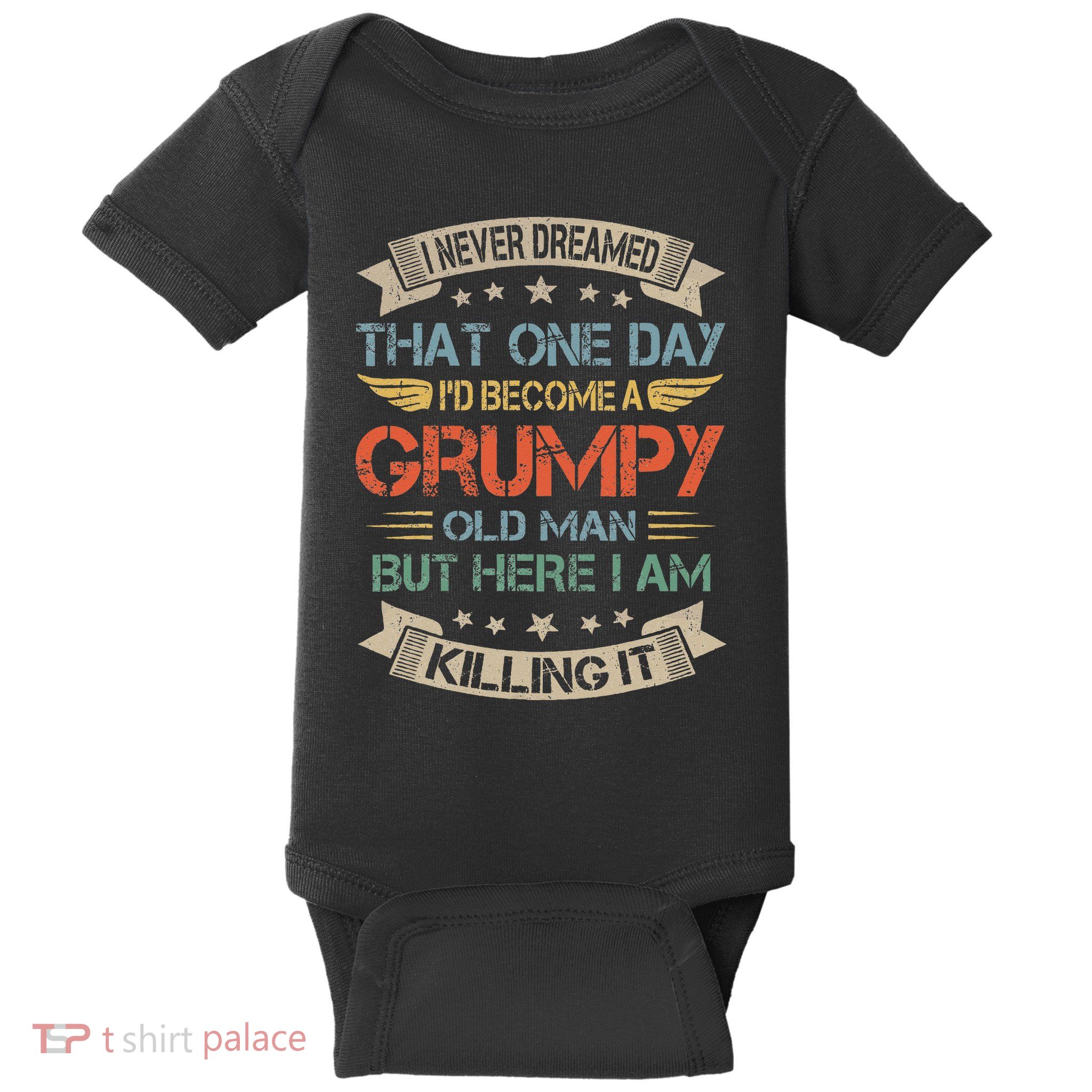 I Never Dreamed That Id Become A Grumpy Old Man Grandpa Baby Bodysuit