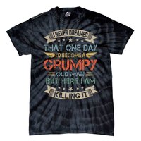 I Never Dreamed That Id Become A Grumpy Old Man Grandpa Tie-Dye T-Shirt