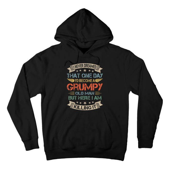 I Never Dreamed That Id Become A Grumpy Old Man Grandpa Tall Hoodie