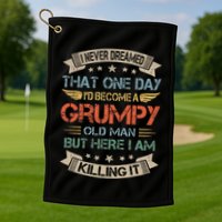 I Never Dreamed That Id Become A Grumpy Old Man Grandpa Golf Towel