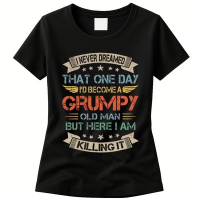 I Never Dreamed That Id Become A Grumpy Old Man Grandpa Womens T-Shirt