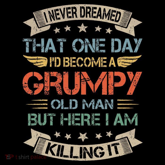 I Never Dreamed That Id Become A Grumpy Old Man Grandpa Womens T-Shirt