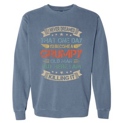 I Never Dreamed That Id Become A Grumpy Old Man Grandpa Garment-Dyed Sweatshirt