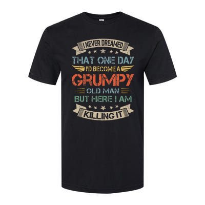 I Never Dreamed That Id Become A Grumpy Old Man Grandpa Softstyle CVC T-Shirt