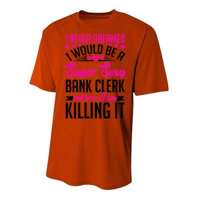 I Never Dreamed I Would Be A Super Sexy Bank Clerk Banking Gift Performance Sprint T-Shirt