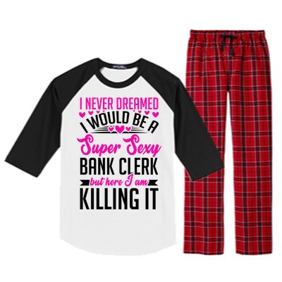 I Never Dreamed I Would Be A Super Sexy Bank Clerk Banking Gift Raglan Sleeve Pajama Set