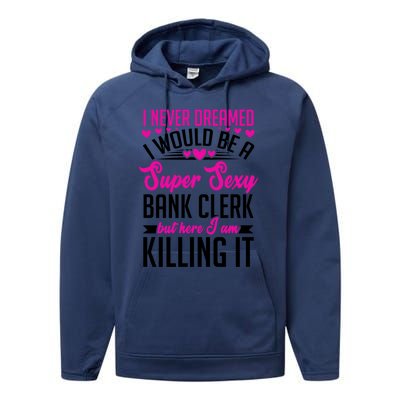 I Never Dreamed I Would Be A Super Sexy Bank Clerk Banking Gift Performance Fleece Hoodie