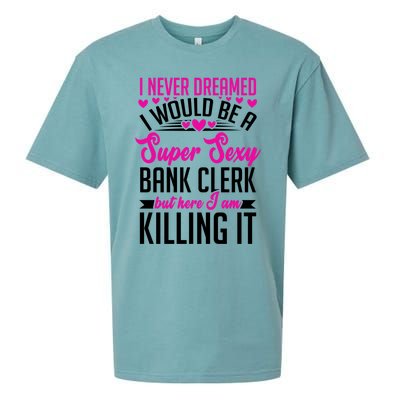 I Never Dreamed I Would Be A Super Sexy Bank Clerk Banking Gift Sueded Cloud Jersey T-Shirt