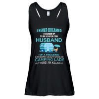 I Never Dreamed I'd Grow Up To Be A Husband Camping Gift Ladies Essential Flowy Tank