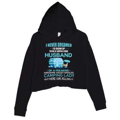 I Never Dreamed I'd Grow Up To Be A Husband Camping Gift Crop Fleece Hoodie