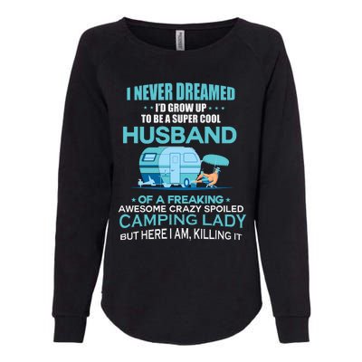 I Never Dreamed I'd Grow Up To Be A Husband Camping Gift Womens California Wash Sweatshirt