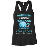 I Never Dreamed I'd Grow Up To Be A Husband Camping Gift Women's Racerback Tank