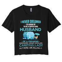 I Never Dreamed I'd Grow Up To Be A Husband Camping Gift Women's Crop Top Tee