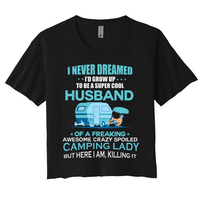 I Never Dreamed I'd Grow Up To Be A Husband Camping Gift Women's Crop Top Tee