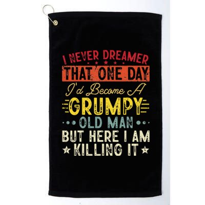 I Never Dreamed That I'd Become A Grumpy Old Man Grandpa Platinum Collection Golf Towel