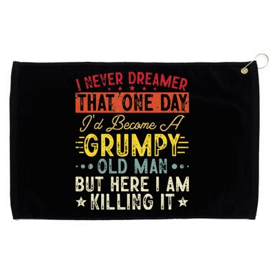 I Never Dreamed That I'd Become A Grumpy Old Man Grandpa Grommeted Golf Towel