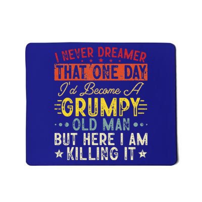 I Never Dreamed That I'd Become A Grumpy Old Man Grandpa Mousepad