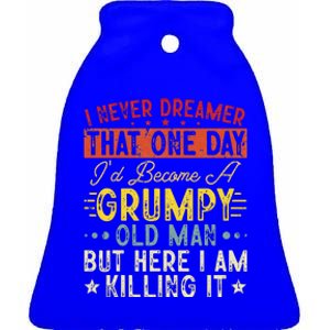 I Never Dreamed That I'd Become A Grumpy Old Man Grandpa Ceramic Bell Ornament