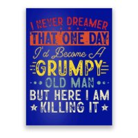 I Never Dreamed That I'd Become A Grumpy Old Man Grandpa Poster