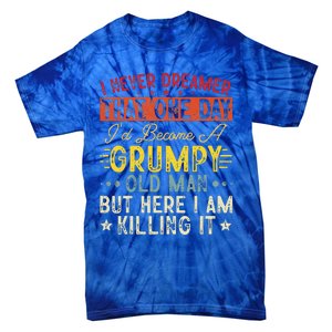 I Never Dreamed That I'd Become A Grumpy Old Man Grandpa Tie-Dye T-Shirt