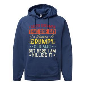 I Never Dreamed That I'd Become A Grumpy Old Man Grandpa Performance Fleece Hoodie