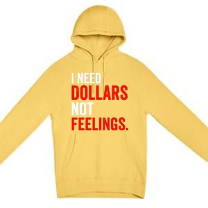 I Need Dollars Not Feelings Funny Sarcasm Quotes Premium Pullover Hoodie