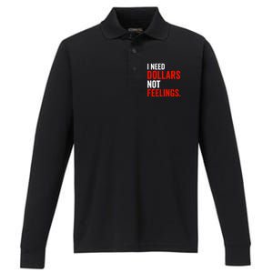 I Need Dollars Not Feelings Funny Sarcasm Quotes Performance Long Sleeve Polo