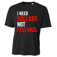 I Need Dollars Not Feelings Funny Sarcasm Quotes Cooling Performance Crew T-Shirt